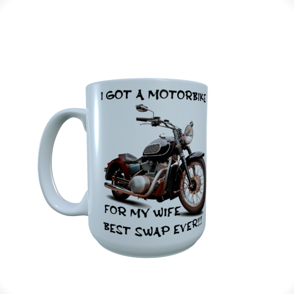 I Got a Motorbike for my Wife.. Ceramic Mug - Click Image to Close